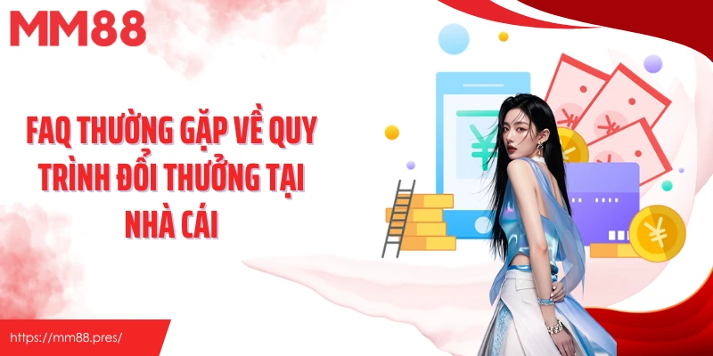 FAQ thường gặp về quy trình đổi thưởng tại nhà cái