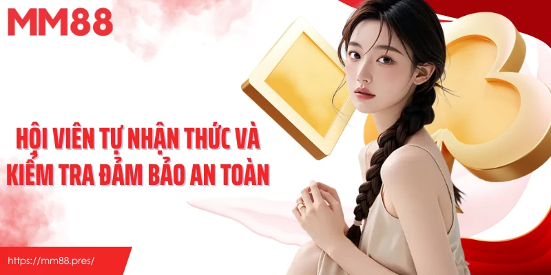 Hội viên tự nhận thức và kiểm tra đảm bảo an toàn